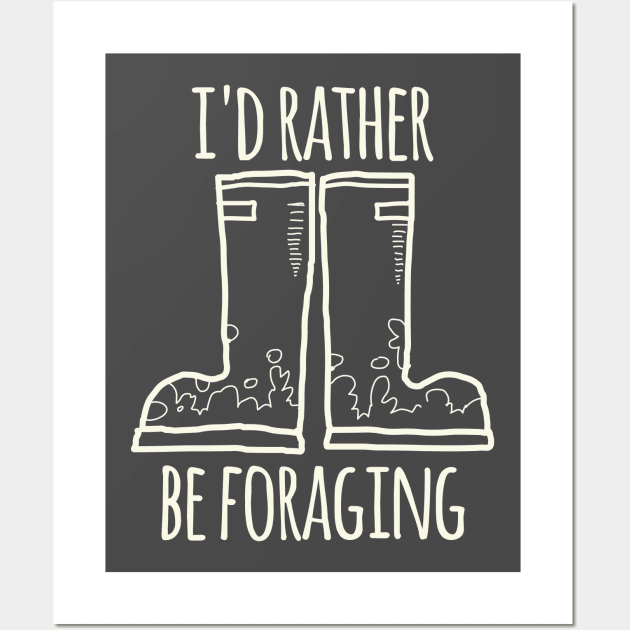 I'd Rather Be Foraging (Boots) Wall Art by daviz_industries